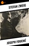 Cover-Bild zum Titel 'Joseph Fouché' von 'Stéphane Zweig'