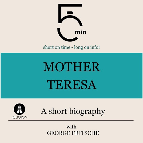 Mother Teresa: A short biography - George Fritsche, Minute Biographies, Minutes