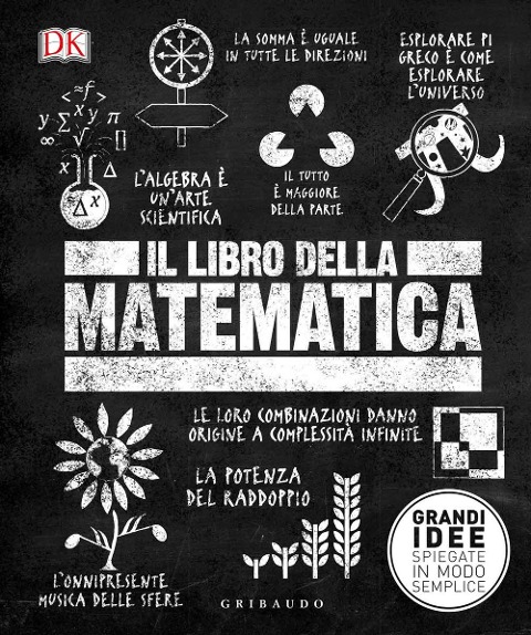 Il libro della matematica. Grandi idee spiegate in modo semplice - 