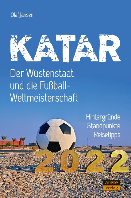 Katar - Der Wüstenstaat und die Fußball-Weltmeisterschaft 2022 - Olaf Jansen