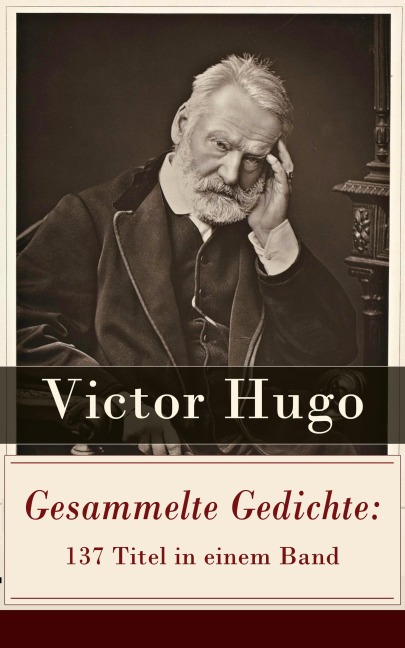 Gesammelte Gedichte: 137 Titel in einem Band - Victor Hugo