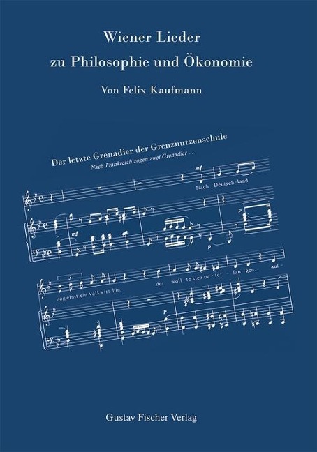 Wiener Lieder zu Philosophie und Ökonomie - Felix Kaufmann