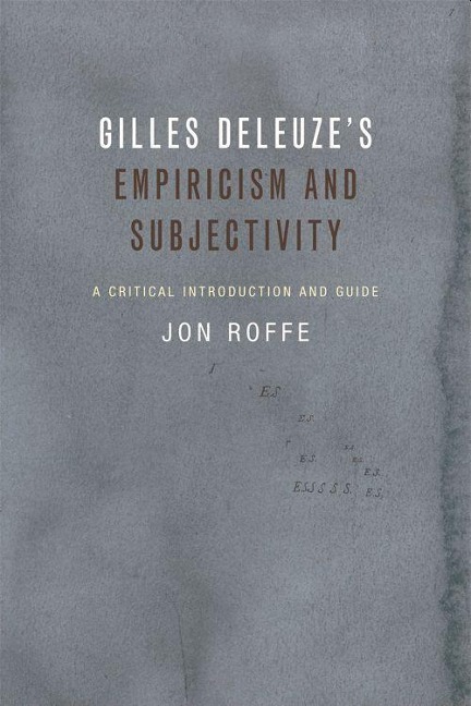 Gilles Deleuze's Empiricism and Subjectivity - Jon Roffe