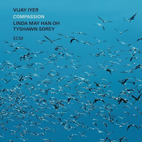 Compassion - Vijay Iyer, Linda May Han Oh, Tyshawn Sorey
