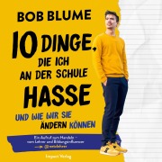 Cover-Bild zum Titel 'Zehn Dinge, die ich an der Schule hasse' von 'Bob Blume'