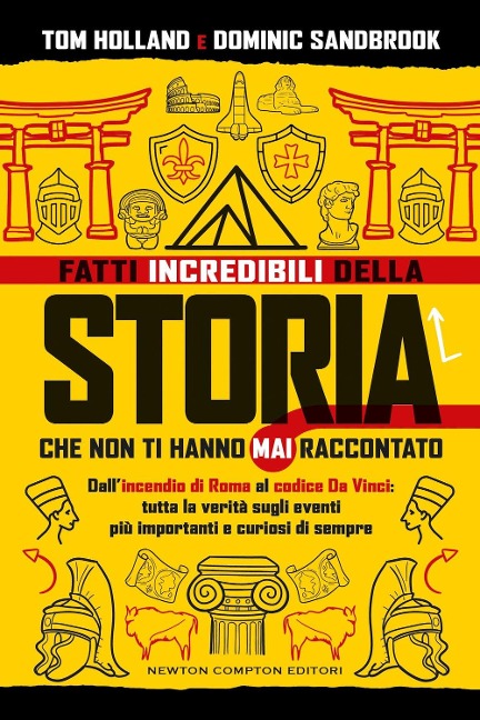 Fatti incredibili della storia che non ti hanno mai raccontato. Dall'incendio di Roma al codice Da Vinci: tutta la verità sugli eventi più importanti e curiosi di sempre - Tom Holland, Dominic Sandbrook
