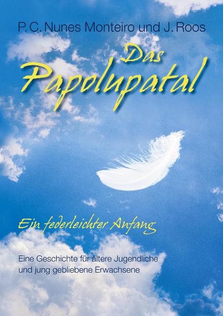 Das Papolupatal. Ein federleichter Anfang - P. C. Nunes Monteiro, J. Roos