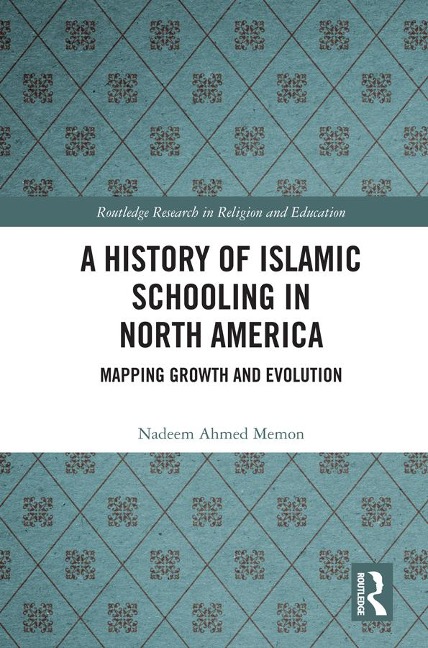 A History of Islamic Schooling in North America - Nadeem A. Memon