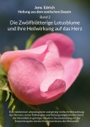 Cover-Bild zum Titel 'Heilung aus dem seelischen Dasein Band 2 Die zwölfblätterige Lotusblume und ihre Heilwirkung auf das Herz' von 'Jens Edrich'