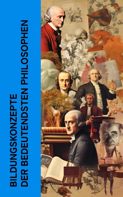 Bildungskonzepte der bedeutendsten Philosophen - Platon, Edith Stein, Alfred Adler, Johann Heinrich Pestalozzi, Jean-Jacques Rousseau