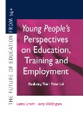 Cover-Bild zum Titel 'Young People's Perspectives on Education, Training and Employment' von 'Lorna Unwin, Jerry Wellington'