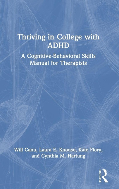 Thriving in College with ADHD - Will Canu, Kate Flory, Laura E. Knouse