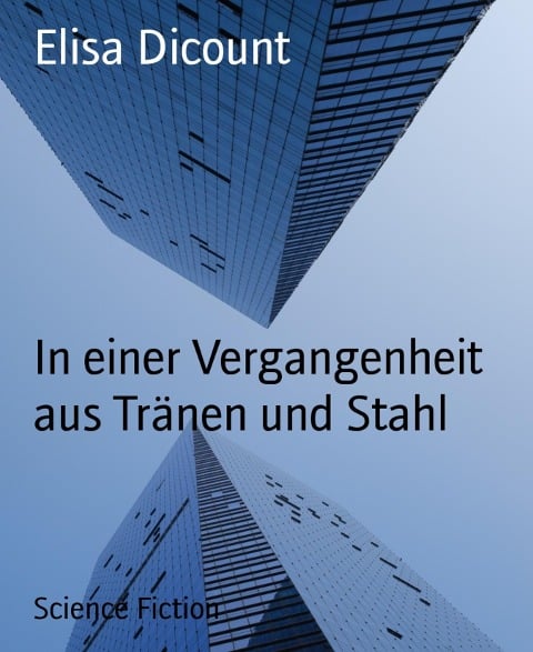 In einer Vergangenheit aus Tränen und Stahl - Elisa Dicount