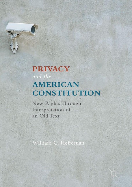 Privacy and the American Constitution - William C. Heffernan