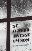 Se o medo tivesse um som - Rodrigo Santos