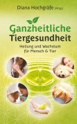 Cover-Bild zum Titel 'Ganzheitliche Tiergesundheit' von 'Diana Hochgräfe, Lana Shirin Schlebusch, Tanja Gruber, Nicole Grigoleit, Milena Kostic'
