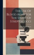 Cover-Bild zum Titel 'The Use Of Blood Agar For The Study Of Streptococci' von 'James Howard Brown'