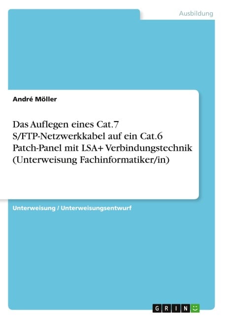 Das Auflegen eines Cat.7 S/FTP-Netzwerkkabel auf ein Cat.6 Patch-Panel mit LSA+ Verbindungstechnik (Unterweisung Fachinformatiker/in) - André Möller