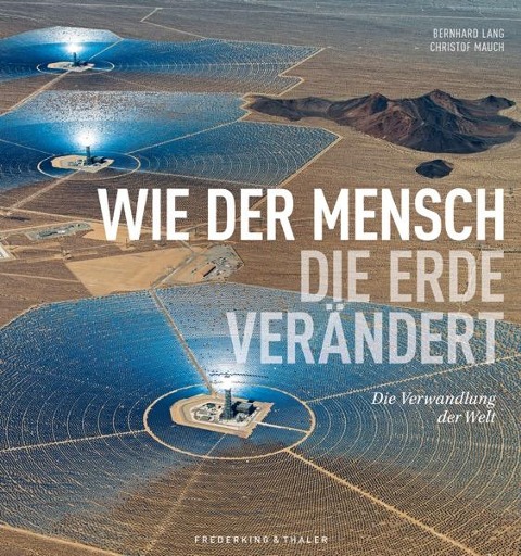 Wie der Mensch die Erde verändert - Bernhard Lang, Christof Mauch