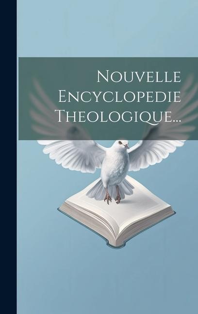 Nouvelle Encyclopedie Theologique... - Anonymous