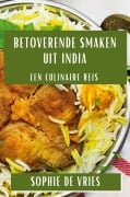 Betoverende Smaken uit India - Sophie de Vries