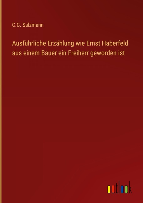 Ausführliche Erzählung wie Ernst Haberfeld aus einem Bauer ein Freiherr geworden ist - C. G. Salzmann