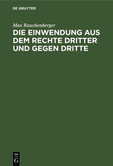 Die Einwendung aus dem Rechte Dritter und gegen Dritte - Max Rauchenberger