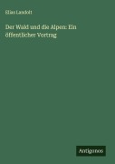 Cover-Bild zum Titel 'Der Wald und die Alpen: Ein öffentlicher Vortrag' von 'Elias Landolt'