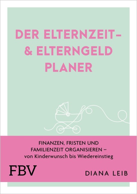 Der Elternzeit- & Elterngeldplaner - Diana Leib