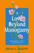 Cover-Bild zum Titel 'Love Beyond Monogamy' von 'Brian G Murphy'