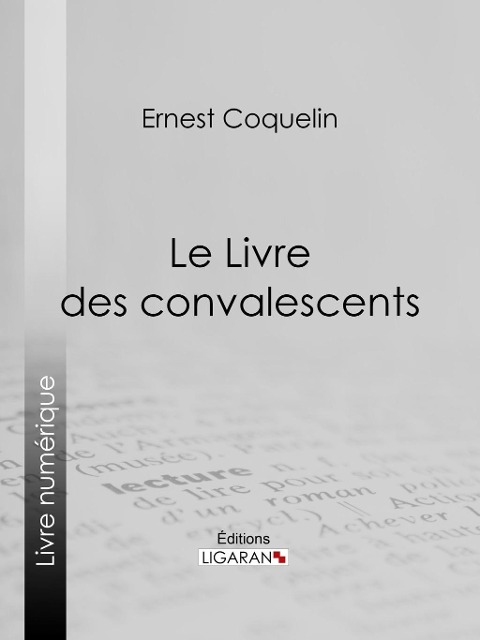 Le Livre des convalescents - Ernest Coquelin