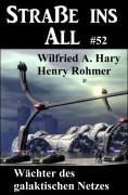 Cover-Bild zum Titel 'Wächter des galaktischen Netzes: Straße ins All 52' von 'Wilfried A. Hary, Henry Rohmer'