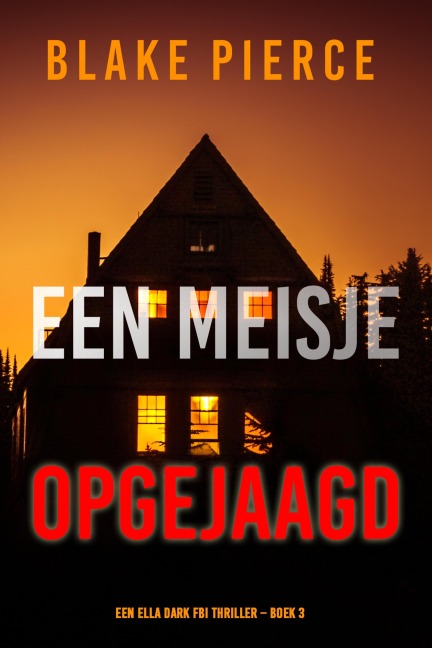 Een Meisje Opgejaagd (Een Ella Dark FBI Thriller - Boek 3) - Blake Pierce