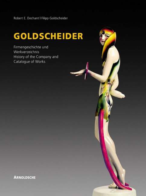 Goldscheider - Weltmarke der Keramik - Filipp Goldscheider, Robert E. Dechant