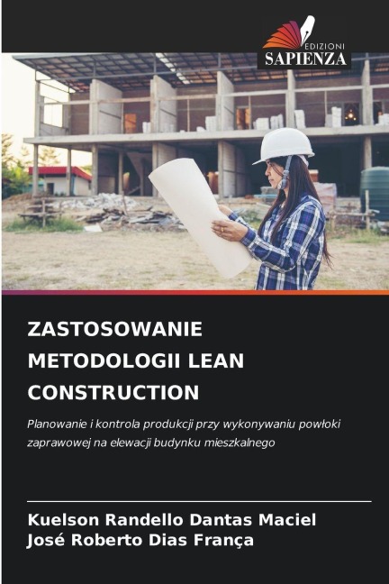 ZASTOSOWANIE METODOLOGII LEAN CONSTRUCTION - Kuelson Rândello Dantas Maciel, José Roberto Dias França