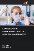 Cover-Bild zum Titel 'FITOTERAPIA IN PARODONTOLOGIA: UN APPROCCIO AGGIUNTIVO' von 'Arya Pj, Rithesh K'