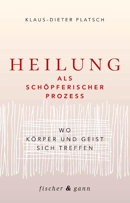 Heilung als schöpferischer Prozess - Klaus-Dieter Platsch