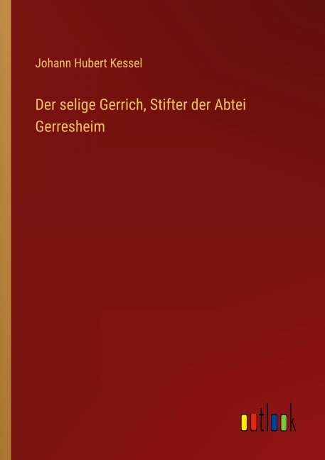 Der selige Gerrich, Stifter der Abtei Gerresheim - Johann Hubert Kessel