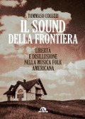 Cover-Bild zum Titel 'Il sound della frontiera. Libertà e disillusione nella musica folk americana' von 'Tommaso Coluzzi'