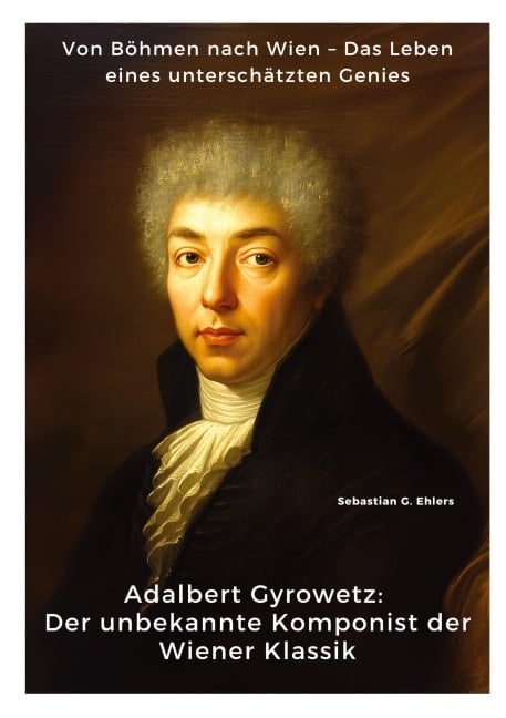 Adalbert Gyrowetz: Der unbekannte Komponist der Wiener Klassik - Sebastian G. Ehlers