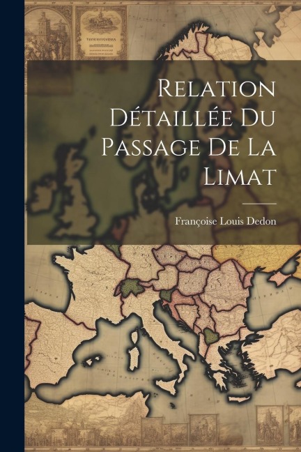 Relation Détaillée du Passage de la Limat - Françoise Louis Dedon
