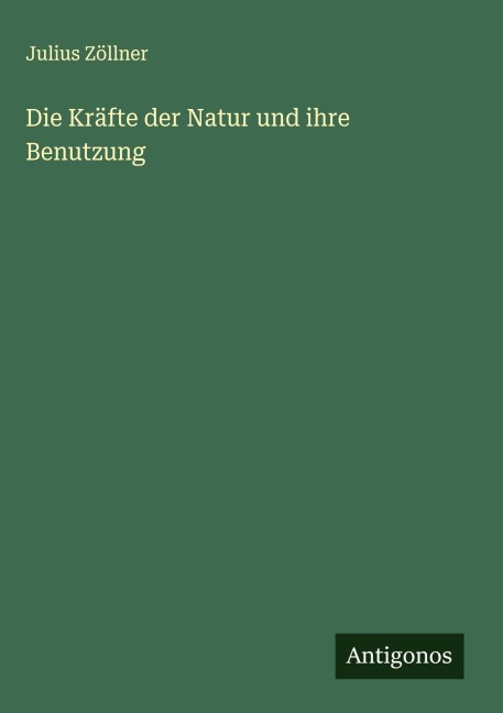 Die Kräfte der Natur und ihre Benutzung - Julius Zöllner