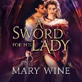 A Sword for His Lady Lib/E - Mary Wine