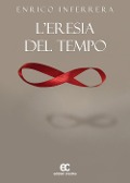 L' eresia del tempo - Enrico Inferrera