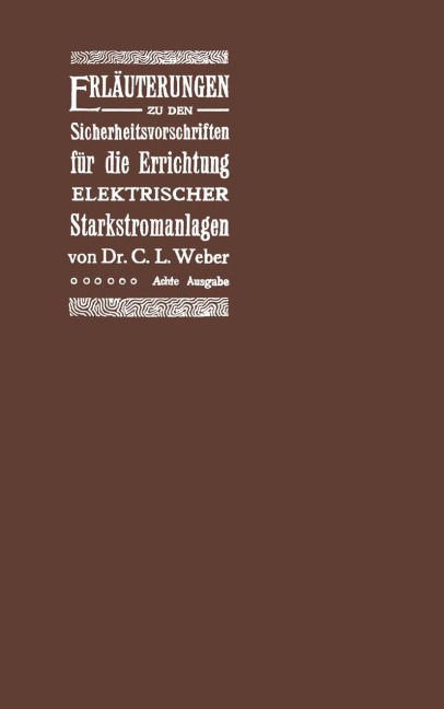 Erläuterungen zu den Sicherheitsvorschriften für die Errichtung elektrischer Starkstromanlagen einschliesslich der elektrischen Bahnanlagen - C. L. Weber