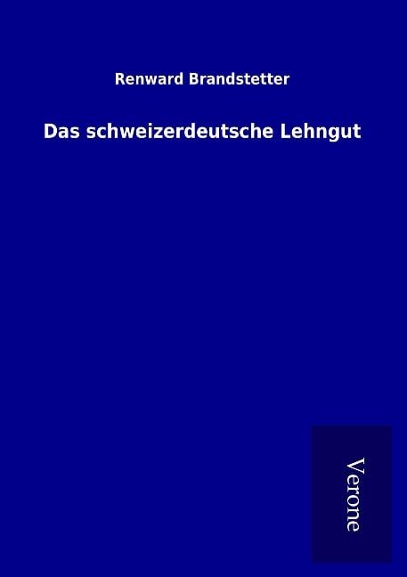 Das schweizerdeutsche Lehngut - Renward Brandstetter