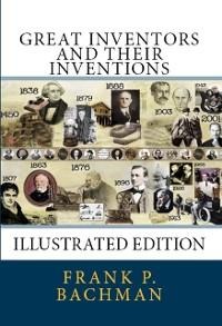 Great Inventors and Their Inventions - Frank P. Bachman