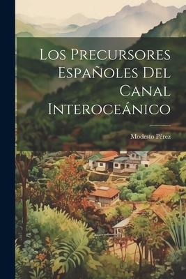 Los Precursores Españoles del Canal Interoceánico - Modesto Pérez