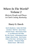 Cover-Bild zum Titel 'Where In The World? Volume 2, Historic People and Places in Clark County, Kentucky' von 'Harry G. Enoch'