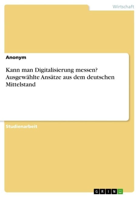 Kann man Digitalisierung messen? Ausgewählte Ansätze aus dem deutschen Mittelstand - Anonymous